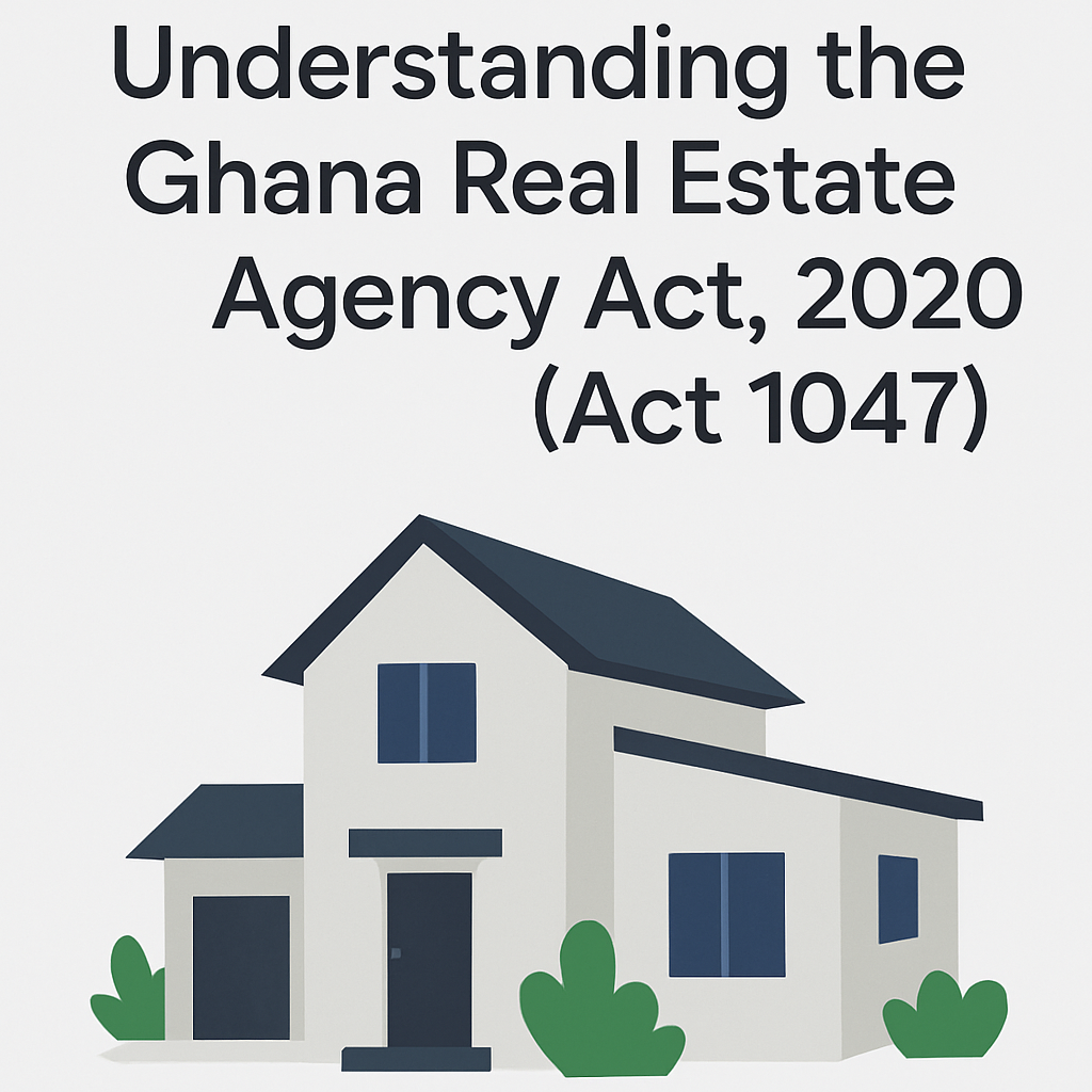 Understanding the Ghana Real Estate Agency Act, 2020 (Act 1047)