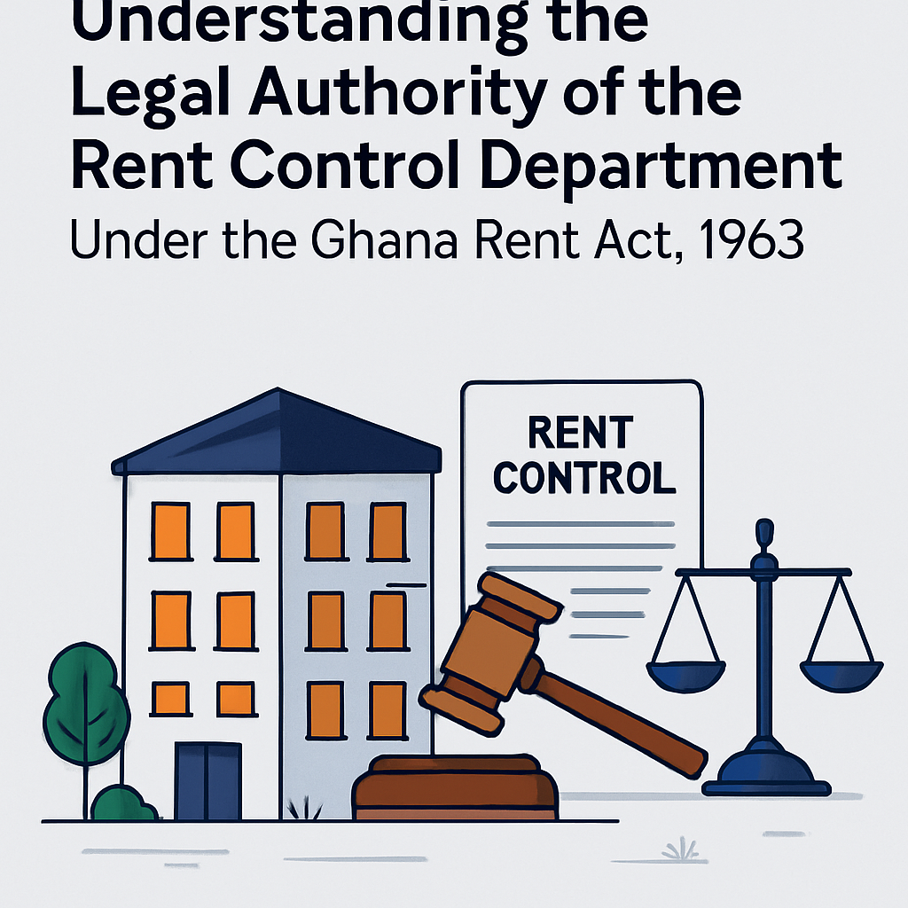 Understanding the Legal Authority of the Rent Control Department Under the Ghana Rent Act, 1963